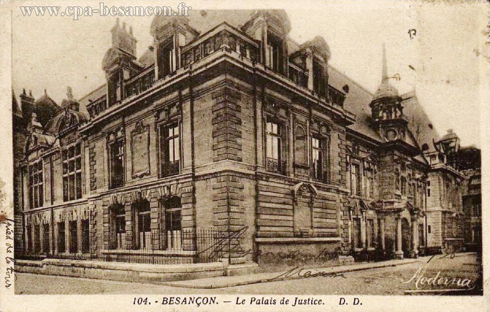 104. - BESANÇON. - Le Palais de Justice.
